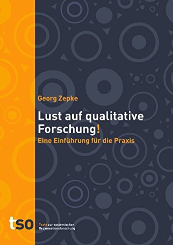 Lust auf qualitative Forschung: Eine Einführung für die Praxis