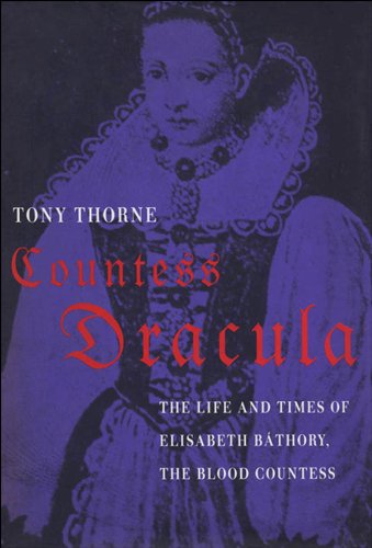 Countess Dracula: The Life and Times of Elisabeth Bathory, the Blood Countess (English Edition)