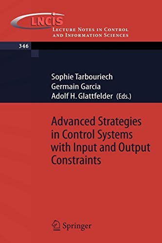 Advanced Strategies in Control Systems with Input and Output Constraints: 346 (Lecture Notes in Control and Information Sciences)
