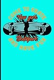  Come To Skate And Have Fun New York Skatepark: Skateboard Notebook For Flip Trick Freestyle Or Just Skating (Skateboarding)