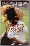 Les années passion: Le roman d'une femme libre