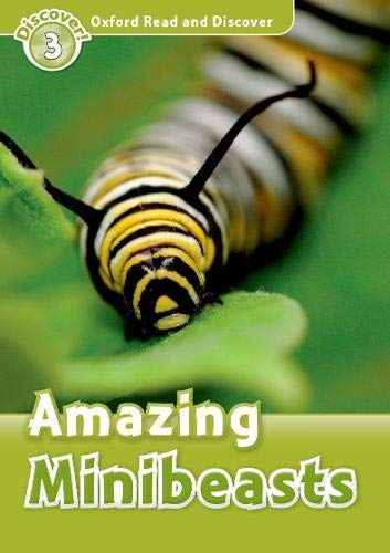 Oxford Read and Discover: Level 3: Amazing Minibeasts: Level 3: 600Word Vocabulary Amazing Minibeasts
