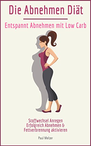 Download Die Abnehmen Diät: Entspannt Abnehmen mit Low Carb: Stoffwechsel Anregen, Erfolgreich Abnehmen & Fettverbrennung aktivieren (Abnehmen Diät, Stoffwechseldiät, Fett verbrennen am Bauch, Fett weg) Download Die Abnehmen Diät: Entspannt Abnehmen mit Low Carb: Stoffwechsel Anregen, Erfolgreich Abnehmen & Fettverbrennung aktivieren (Abnehmen Diät, Stoffwechseldiät, Fett verbrennen am Bauch, Fett weg)