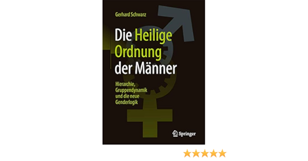Die Heilige Ordnung Der Manner Hierarchie Gruppendynamik Und Die Neue Genderlogik Amazon De Schwarz Gerhard Bucher