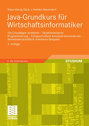 Download Java-Grundkurs für Wirtschaftsinformatiker: Die Grundlagen verstehen - Objektorientierte Programmierung - Fortgeschrittene Konzepte kennenlernen - Betriebswirtschaftlich orientierte Beispiele