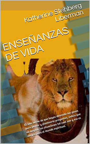 ENSEÃÂANZAS DE VIDA: El solo hecho de que hayas detenido tus pasos para pensar y plantearte preguntas, indica que no aceptas las situaciones tal cual son y eso es alegrÃÂ­a para el mundo espiritual. de [Liberman, Katherine Stehberg, Marro, Jorge]