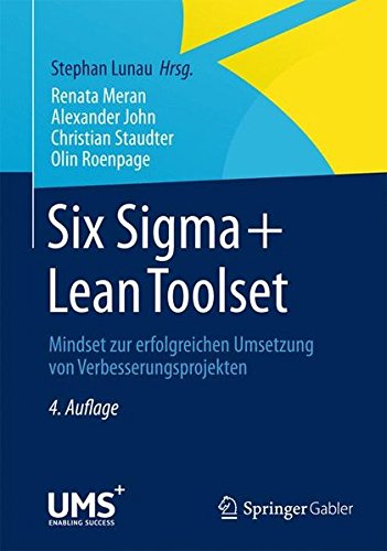 Six Sigma+Lean Toolset: Mindset zur erfolgreichen Umsetzung von Verbesserungsprojekten