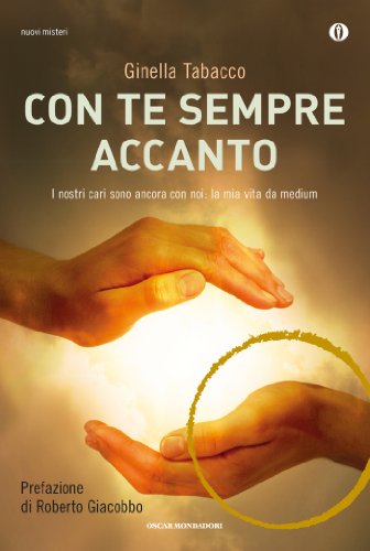 Con te sempre accanto: I nostri cari sono ancora con noi: la mia vita da medium (Oscar nuovi misteri Vol. 120)