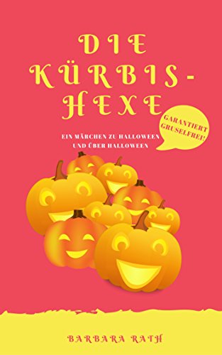 Die Kürbishexe: Ein Märchen zu Halloween und über Halloween [garantiert gruselfrei!] (Geschichten zu Halloween für Kinder 1)