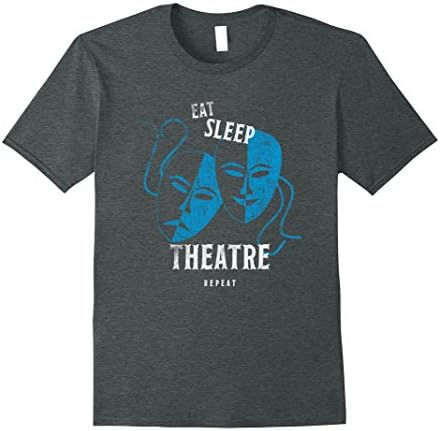 Eat Sleep Theatre T shirt Drama Actor Actress Gift Tee Mask Male 2XL Dark Heather