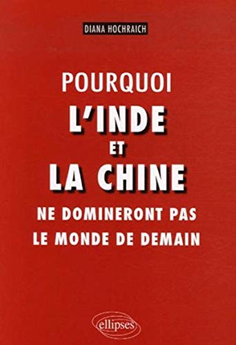 Pourquoi l'Inde et la Chine ne domineront pas le monde de demain Pourquoi l'Inde et la Chine ne domineront pas le monde de demain