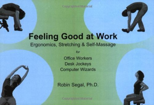Feeling Good at Work: Ergonomics, Stretching and Self-Massage for Office Workers, Desk Jockeys, Computer Wizards by Robin Segal (2002-05-01) en ligne Feeling Good at Work: Ergonomics, Stretching and Self-Massage for Office Workers, Desk Jockeys, Computer Wizards by Robin Segal (2002-05-01) en ligne