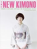 The New Kimono: From Vintage Style to Everyday Chic by The Editors Of Nanao Magazine