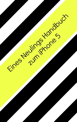Eines Neulings Handbuch zum iPhone 5