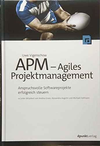 APM - Agiles Projektmanagement : Anspruchsvolle Softwareprojekte erfolgreich steuern