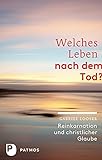 Welches Leben nach dem Tod? - Reinkarnation und christlicher Glaube by 