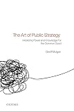 The Art of Public Strategy: Mobilizing Power and Knowledge for the Common Good The Art of Public Strategy: Mobilizing Power and Knowledge for the Common Good