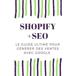 Shopify E-commerce et SEO : Générer des milliers de ventes avec google et le référencement web.