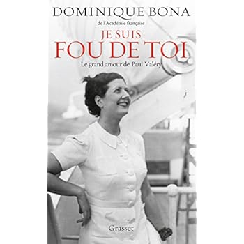 Je suis fou de toi : le grand amour de Paul Valéry Je suis fou de toi : le grand amour de Paul Valéry