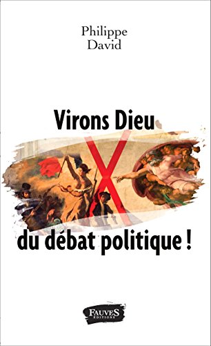 Download Virons Dieu du débat politique !