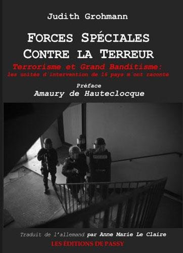 Forces spéciales contre la terreur – Terrorisme et Grand banditisme : Les unités d'intervention de 16 pays m'ont raconté Forces spéciales contre la terreur – Terrorisme et Grand banditisme : Les unités d'intervention de 16 pays m'ont raconté