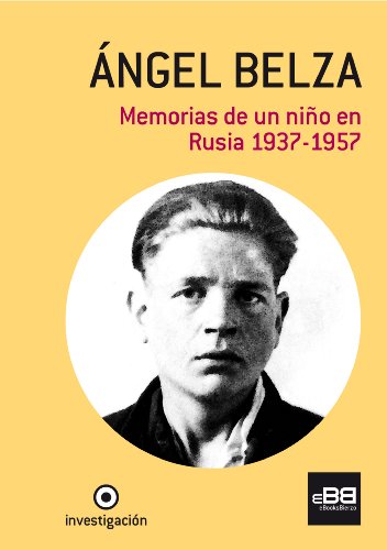 Download ÁNGEL BELZA: Memorias de un niño en Rusia. 1937-1957 Download ÁNGEL BELZA: Memorias de un niño en Rusia. 1937-1957