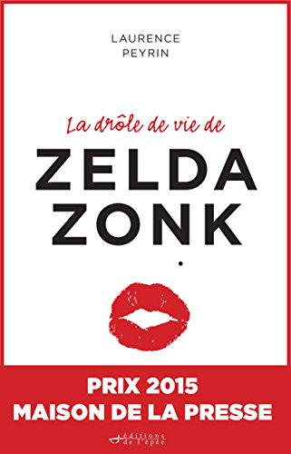 Livres gratuits à télécharger sur mon iPod La drôle de vie de Zelda Zonk : Prix Maison de la presse 2015 (KER.LITTERAT.FR) EPUB B00W3DO3HI by author