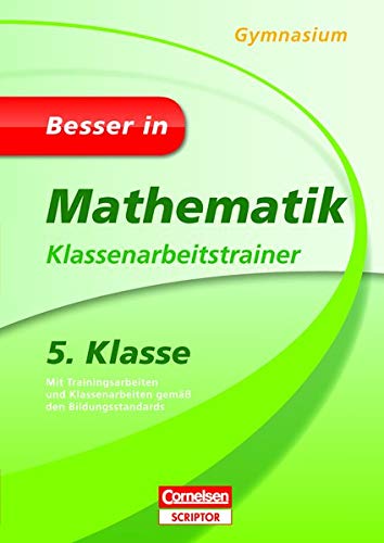 Besser in Mathematik - Klassenarbeitstrainer Gymnasium 5. Klasse (Cornelsen Scriptor - Besser in)