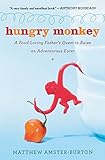 Hungry Monkey: A Food-Loving Father's Quest to Raise an Adventurous Eater Hungry Monkey: A Food-Loving Father's Quest to Raise an Adventurous Eater