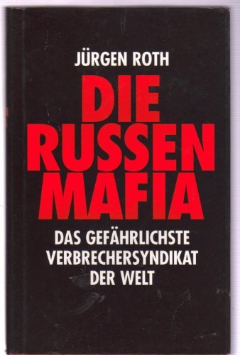 Die Russen- Mafia. Das gefÃ¤hrlichste Verbrechersyndikat der Welt by JÃ¼rgen Roth (1996-09-05)