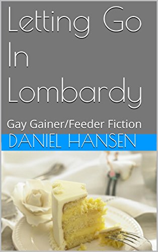 Letting Go In Lombardy Gay Gainer Feeder Fiction Fat Fiction