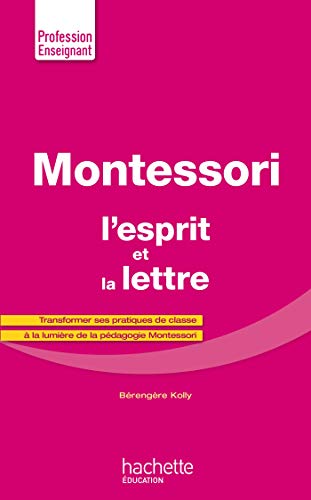 Montessori, l'esprit et la lettre: Transformer ses pratiques de classe à la lumière de la pédagogie Montessori gratuit