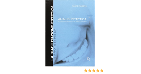 La Riabilitazione Estetica In Protesi Fissa Analisi Estetica Approccio Sistematico Al Trattamento Protesico Vol 1 Amazon It Fradeani Mauro Libri
