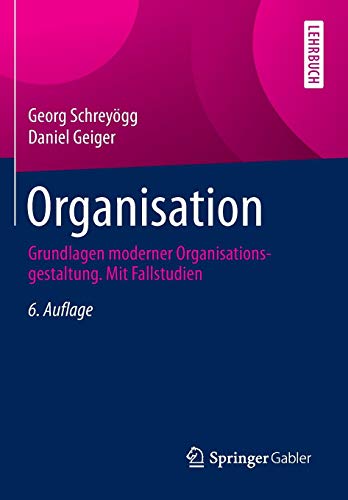 Organisation: Grundlagen moderner Organisationsgestaltung. Mit Fallstudien