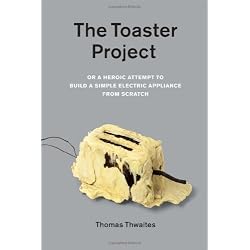 The Toaster Project : Or a Heroic Attempt to Build a Simple Electric Appliance from Scratch