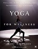 Yoga for Wellness: Healing with the Timeless Teachings of Viniyoga (Compass) by Gary Kraftsow
