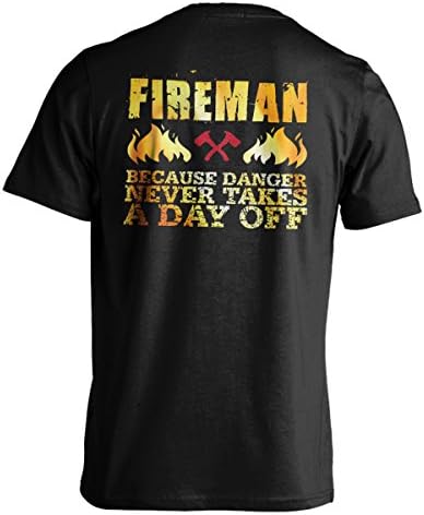 Fireman T-Shirt "Fireman Because Danger Never takes A Day Off" Firefighter T-Shirt - Great Gift Idea To A Firefighter Dad, Brother, Uncle Or A Friend On Any Occasions. Birthday Gift, Father's Day Gift And Christmas Gift... (S, Black)