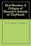Image de Deal Breaker: A Critique of Phoenix's Subsidy of CityNorth (English Edition)