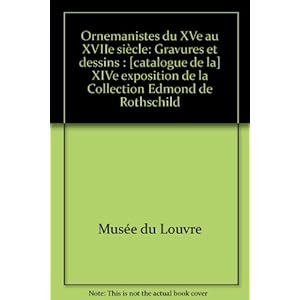Ornemanistes du XVe au XVIIe siècle : Gravures et dessins, XIVe exposition de la Collection Edmond de Rothschild, [Paris], Musée du Louvre, 12 juin-21 septembre 1987