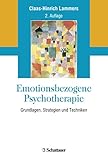 Emotionsbezogene Psychotherapie: Grundlagen, Strategien und Techniken by