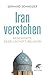 Iran verstehen: Geschichte, Gesellschaft und Religion by