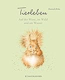Tierleben - Auf der Wiese, im Wald und am Wasser by Hannah Dale