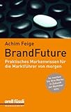 BrandFuture: Praktisches Markenwissen für die Marktführer von morgen by