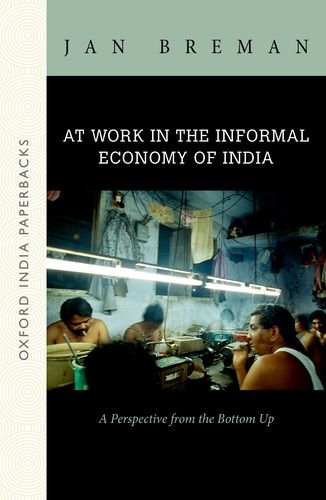 AT WORK IN THE INFORMAL ECONOMY OF INDIA OIP: A Perspective from the Bottom Up