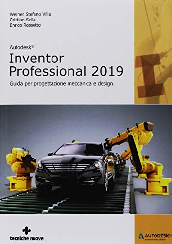 Autodesk inventor professional 2019. Guida per progettazione meccanica e design