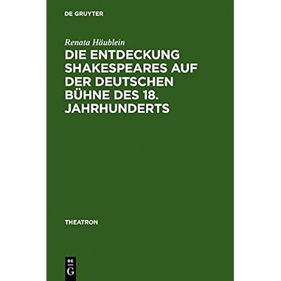 [PDF] Download Die Entdeckung Shakespeares auf der deutschen Bühne des 18. Jahrhunderts: Adaption und Wirkung der Vermittlung auf dem Theater (Theatron- Band 46) Kostenlos