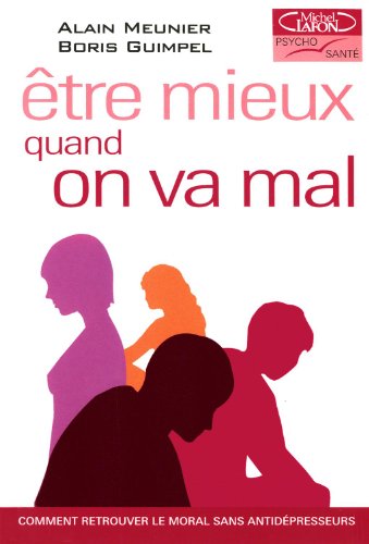 Download Etre mieux quand on va mal, comment retrouver le moral sans antidépresseurs Download Etre mieux quand on va mal, comment retrouver le moral sans antidépresseurs
