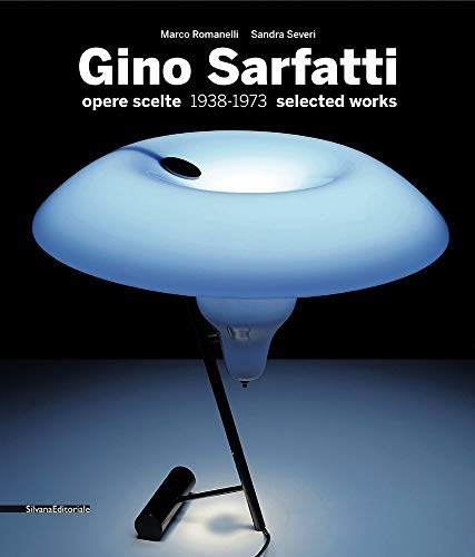 Gino Sarfatti. Opere scelte 1938-1973. Selected works. Ediz. italiana e inglese libro
