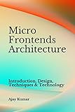 Micro Frontends Architecture: Introduction, Design, Techniques & Technology by 