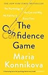 The Confidence Game: The Psychology of the Con and Why We Fall for It Every Time